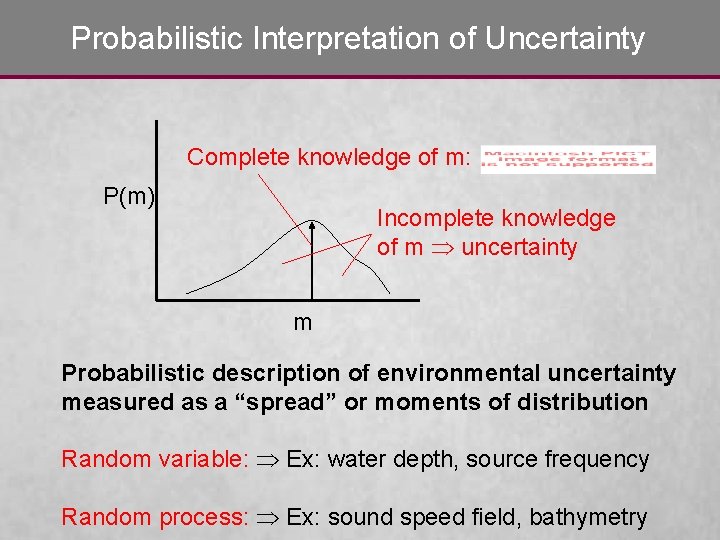 Probabilistic Interpretation of Uncertainty Complete knowledge of m: P(m) Incomplete knowledge of m uncertainty