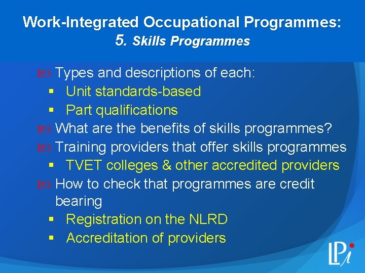 Work-Integrated Occupational Programmes: 5. Skills Programmes Types and descriptions of each: § Unit standards-based