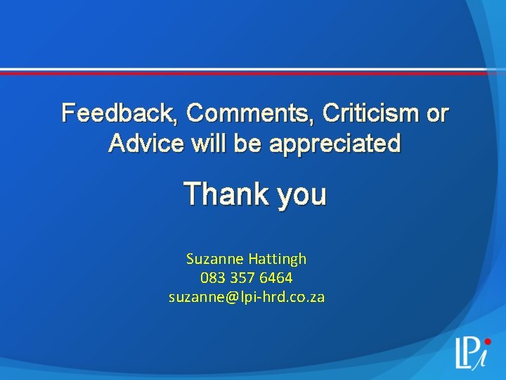 Feedback, Comments, Criticism or Advice will be appreciated Thank you Suzanne Hattingh 083 357