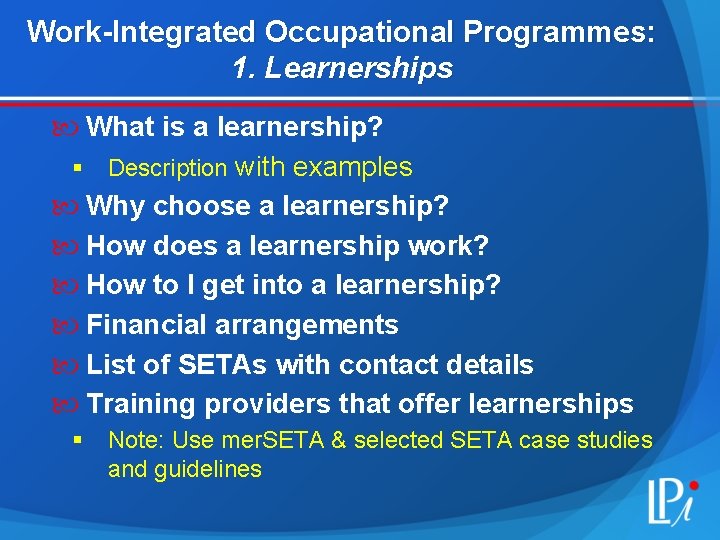 Work-Integrated Occupational Programmes: 1. Learnerships What is a learnership? § Description with examples Why