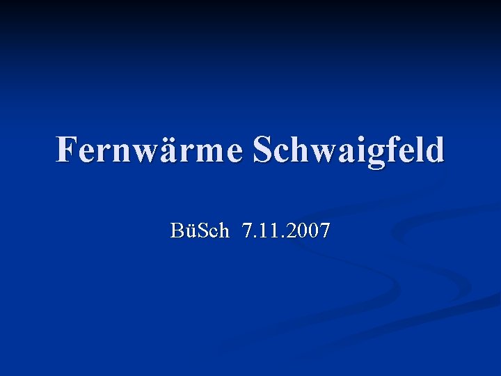 Fernwärme Schwaigfeld BüSch 7. 11. 2007 
