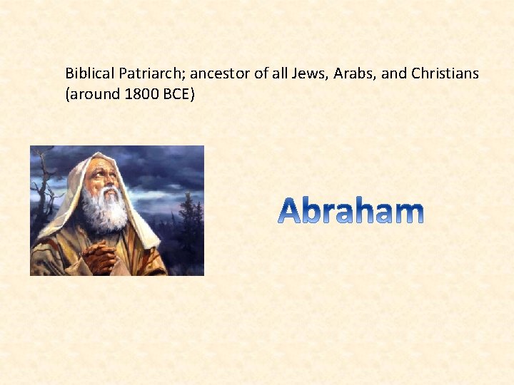 Biblical Patriarch; ancestor of all Jews, Arabs, and Christians (around 1800 BCE) 