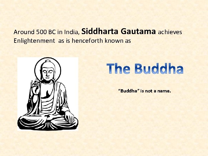 Around 500 BC in India, Siddharta Gautama achieves Enlightenment as is henceforth known as