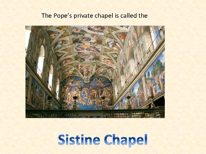 The Pope’s private chapel is called the 