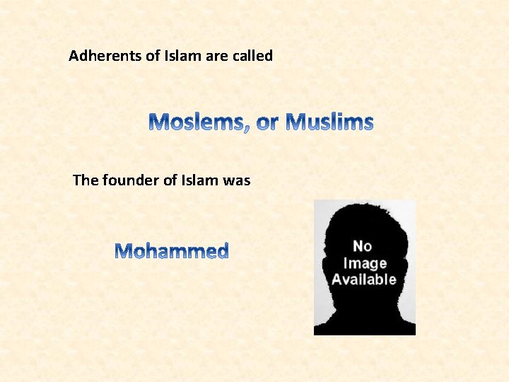 Adherents of Islam are called The founder of Islam was 