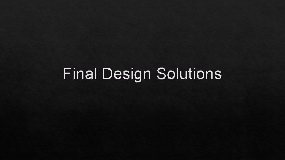 Final Design Solutions 