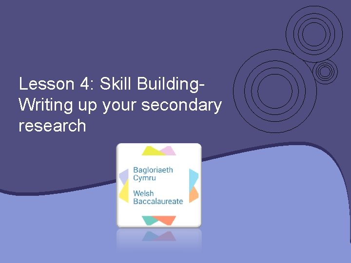 Lesson 4: Skill Building. Writing up your secondary research 