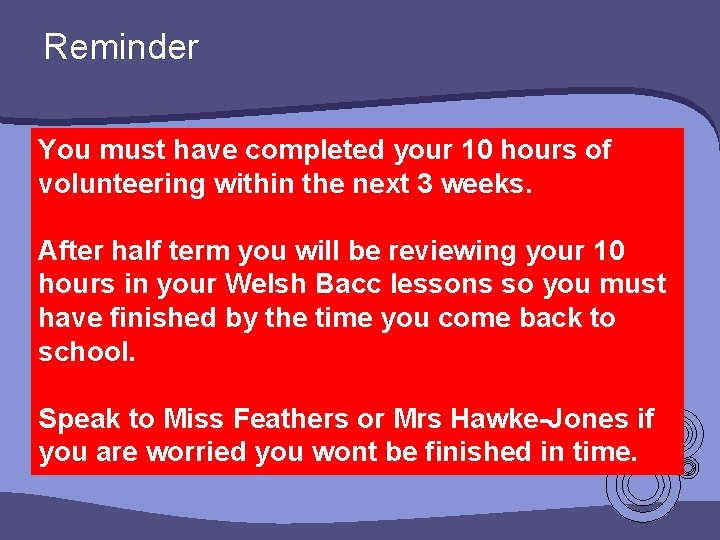 Reminder You must have completed your 10 hours of volunteering within the next 3