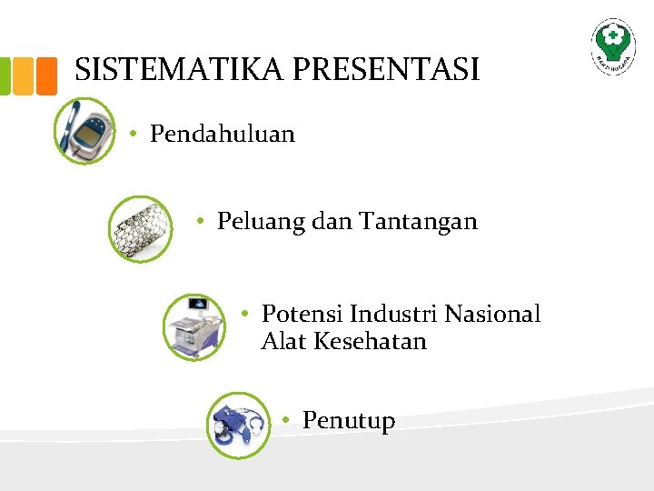 SISTEMATIKA PRESENTASI • Pendahuluan • Peluang dan Tantangan • Potensi Industri Nasional Alat Kesehatan