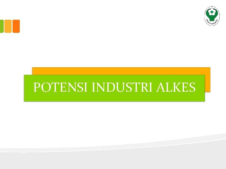 POTENSI INDUSTRI ALKES 