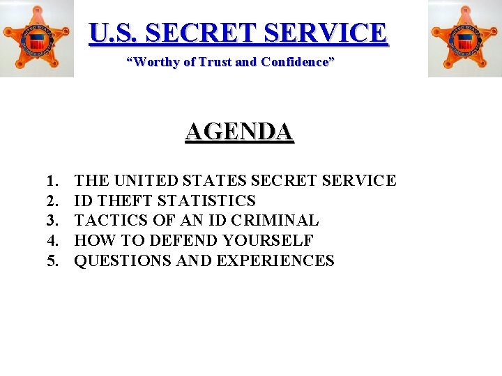U. S. SECRET SERVICE “Worthy of Trust and Confidence” AGENDA 1. 2. 3. 4.