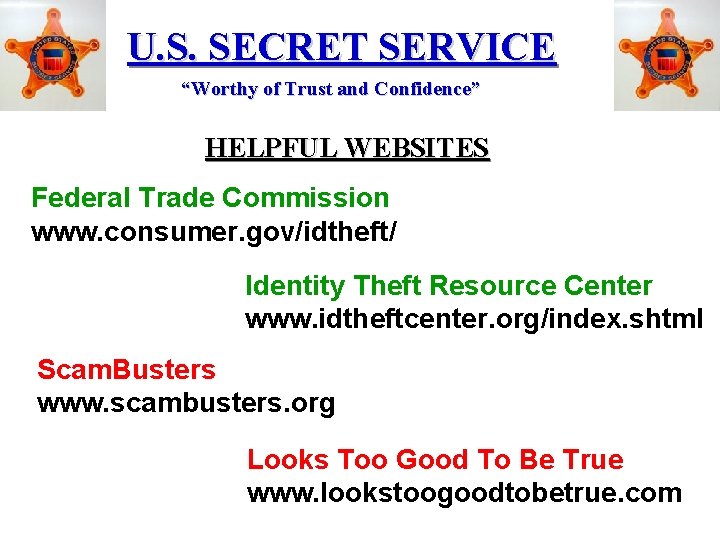 U. S. SECRET SERVICE “Worthy of Trust and Confidence” HELPFUL WEBSITES Federal Trade Commission