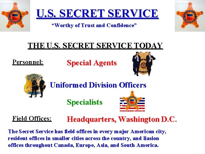U. S. SECRET SERVICE “Worthy of Trust and Confidence” THE U. S. SECRET SERVICE