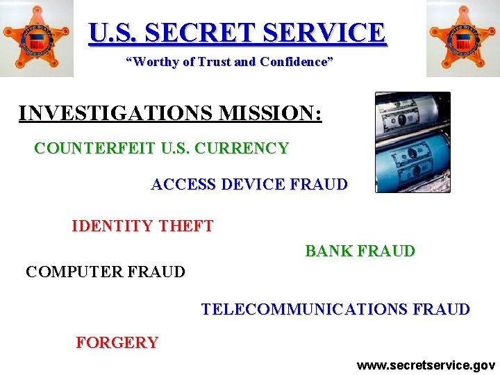 U. S. SECRET SERVICE “Worthy of Trust and Confidence” INVESTIGATIONS MISSION: COUNTERFEIT U. S.