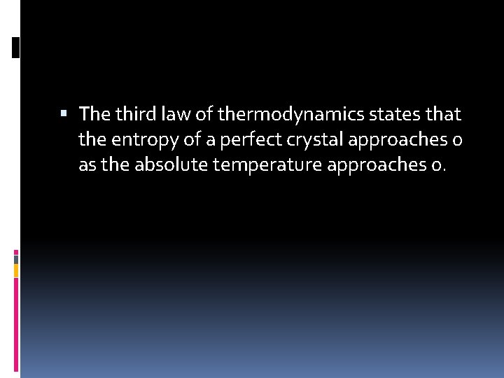  The third law of thermodynamics states that the entropy of a perfect crystal