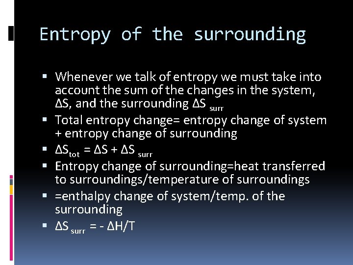 Entropy of the surrounding Whenever we talk of entropy we must take into account