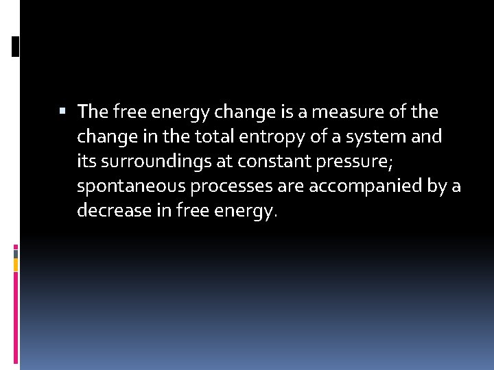  The free energy change is a measure of the change in the total