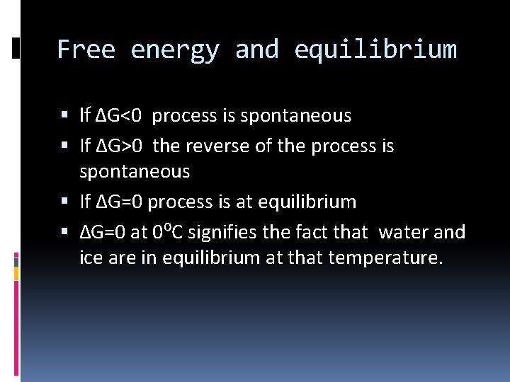 Free energy and equilibrium If ∆G<0 process is spontaneous If ∆G>0 the reverse of