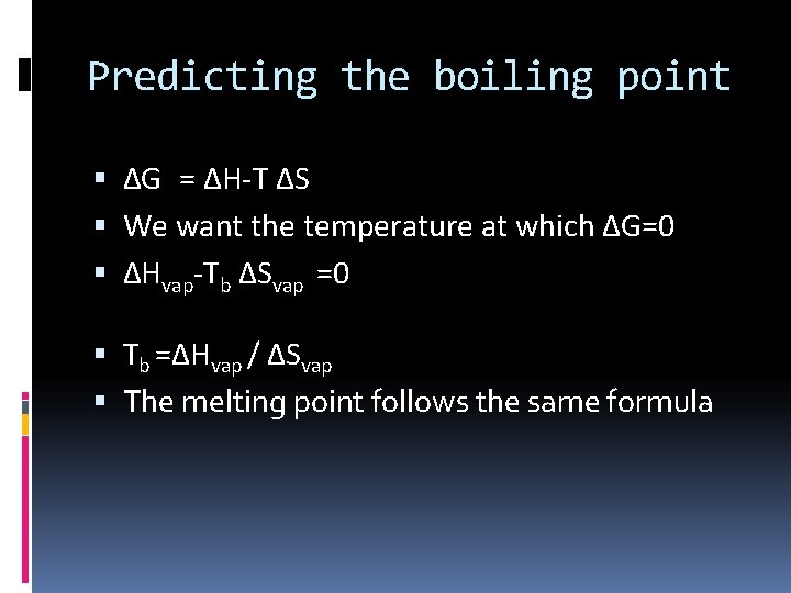 Predicting the boiling point ∆G = ∆H-T ∆S We want the temperature at which