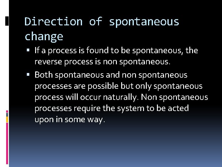 Direction of spontaneous change If a process is found to be spontaneous, the reverse