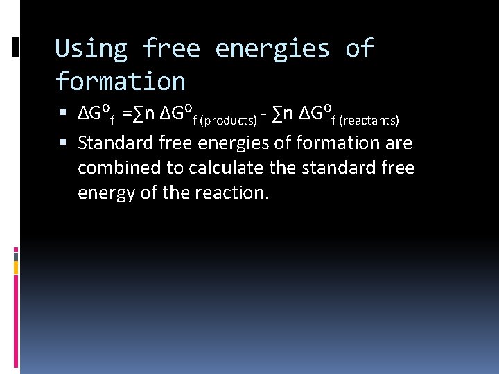 Using free energies of formation ∆G⁰f =∑n ∆G⁰f (products) - ∑n ∆G⁰f (reactants) Standard
