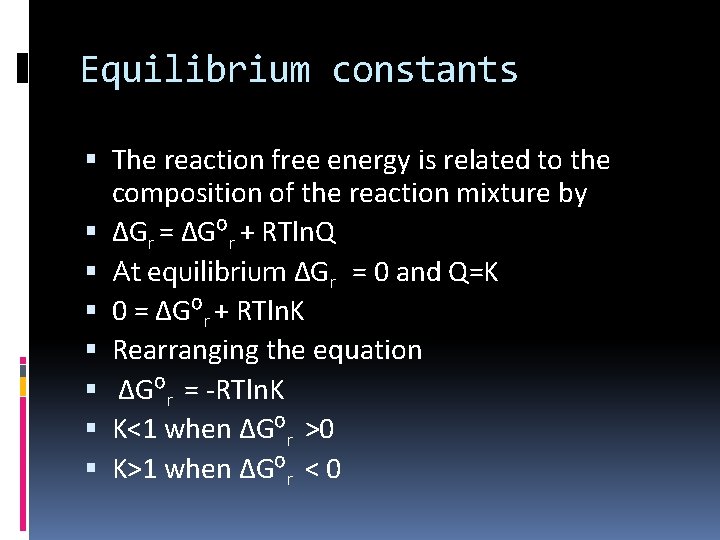 Equilibrium constants The reaction free energy is related to the composition of the reaction