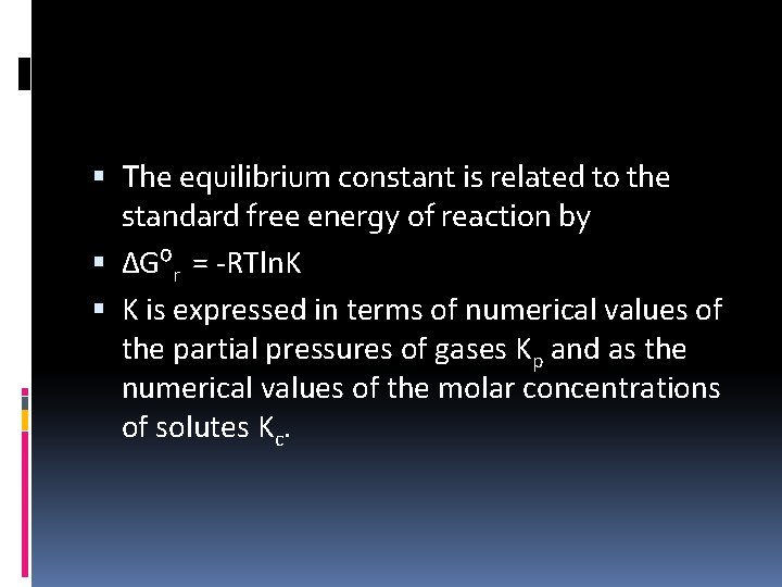  The equilibrium constant is related to the standard free energy of reaction by