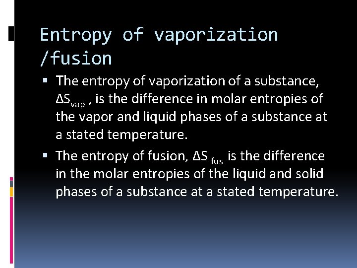 Entropy of vaporization /fusion The entropy of vaporization of a substance, ∆Svap , is