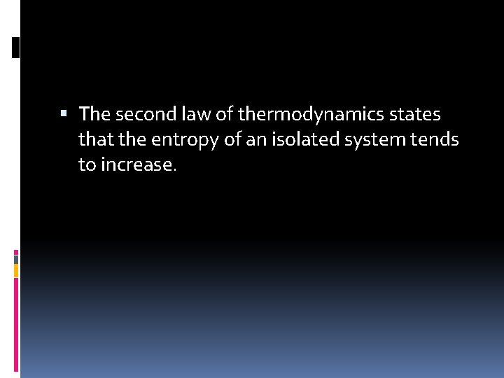  The second law of thermodynamics states that the entropy of an isolated system
