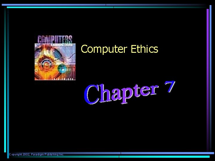 Computer Ethics Copyright 2002, Paradigm Publishing Inc. 