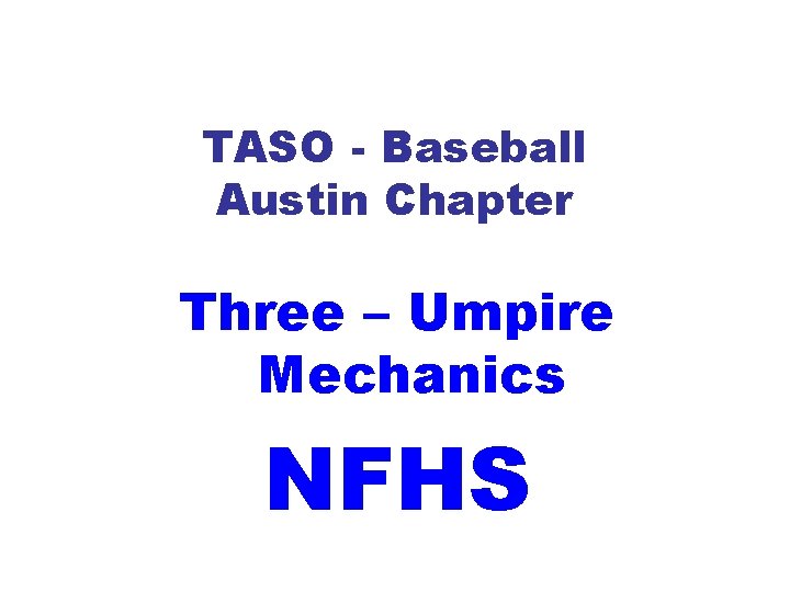 TASO - Baseball Austin Chapter Three – Umpire Mechanics NFHS 