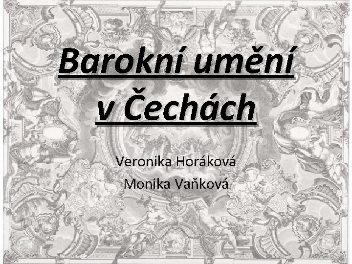 Barokní umění v Čechách Veronika Horáková Monika Vaňková 