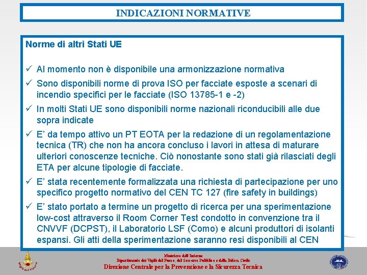 INDICAZIONI NORMATIVE Norme di altri Stati UE ü Al momento non è disponibile una