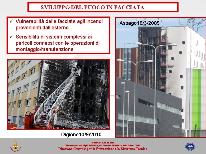 SVILUPPO DEL FUOCO IN FACCIATA ü Vulnerabilità delle facciate agli incendi provenienti dall’esterno Assago