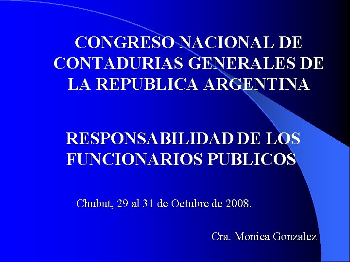 CONGRESO NACIONAL DE CONTADURIAS GENERALES DE LA REPUBLICA ARGENTINA RESPONSABILIDAD DE LOS FUNCIONARIOS PUBLICOS