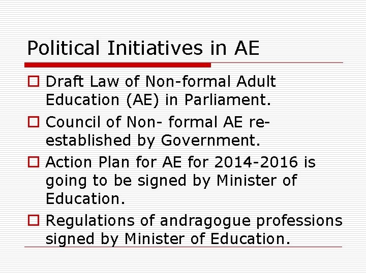 Political Initiatives in AE o Draft Law of Non-formal Adult Education (AE) in Parliament.