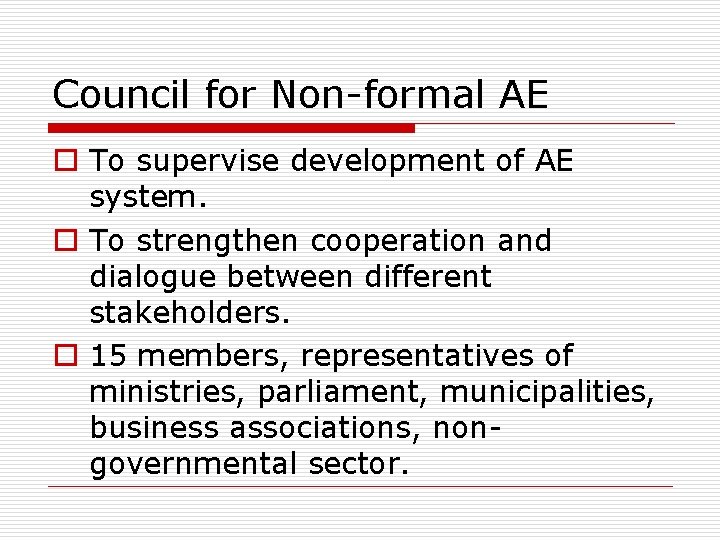 Council for Non-formal AE o To supervise development of AE system. o To strengthen