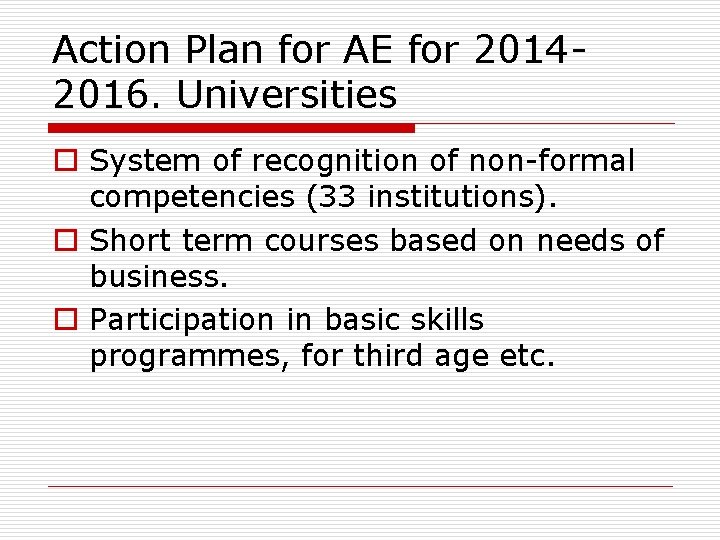 Action Plan for AE for 20142016. Universities o System of recognition of non-formal competencies