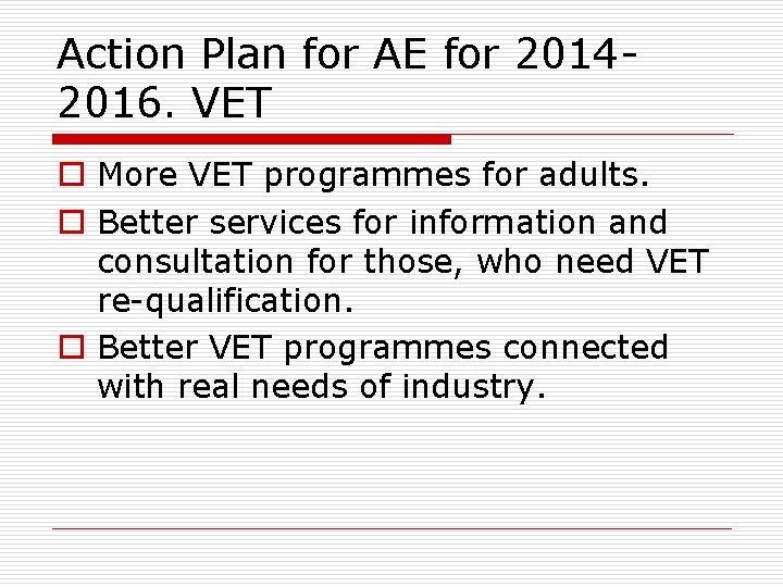 Action Plan for AE for 20142016. VET o More VET programmes for adults. o