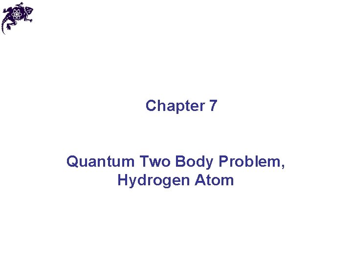 Chapter 7 Quantum Two Body Problem, Hydrogen Atom 