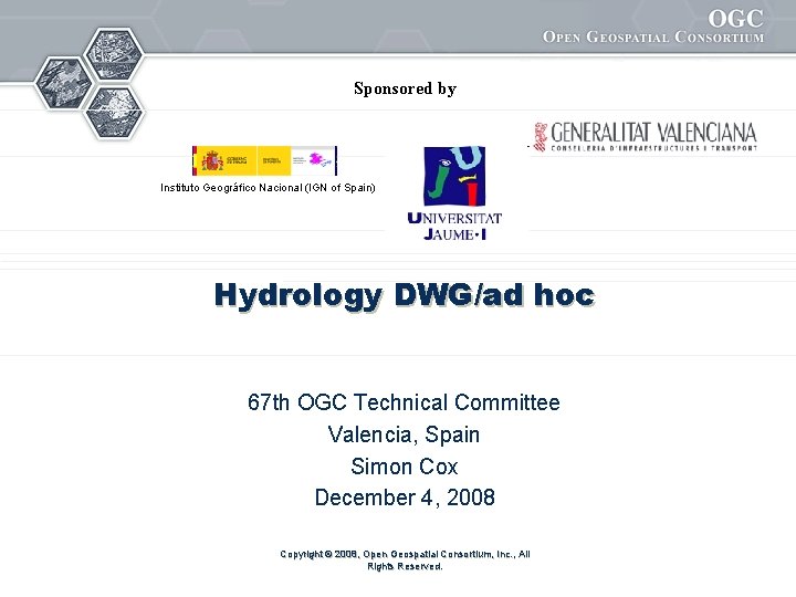 Sponsored by Instituto Geográfico Nacional (IGN of Spain) Hydrology DWG/ad hoc 67 th OGC