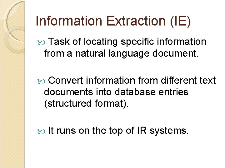 Information Extraction (IE) Task of locating specific information from a natural language document. Convert