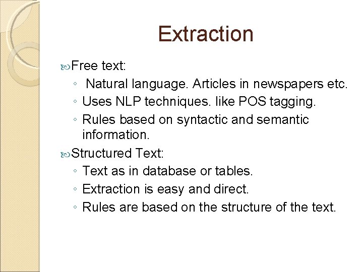 Extraction Free text: ◦ Natural language. Articles in newspapers etc. ◦ Uses NLP techniques.