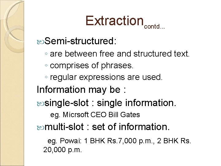 Extractioncontd. . . Semi-structured: ◦ are between free and structured text. ◦ comprises of