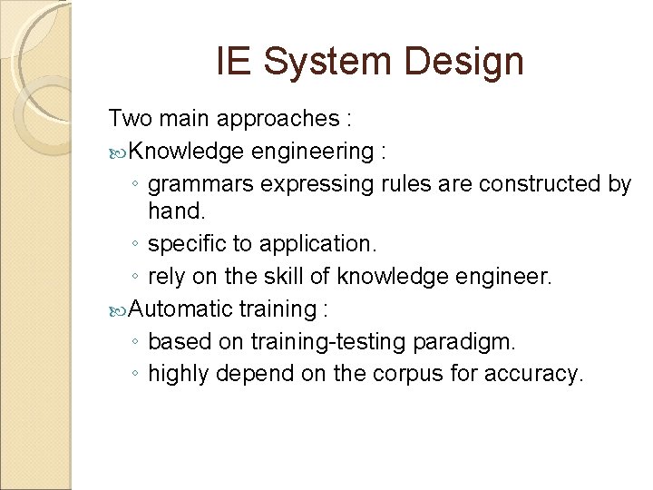 IE System Design Two main approaches : Knowledge engineering : ◦ grammars expressing rules