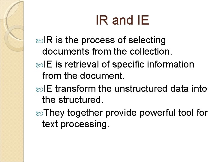 IR and IE IR is the process of selecting documents from the collection. IE