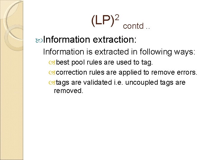 (LP)2 contd. . Information extraction: Information is extracted in following ways: best pool rules