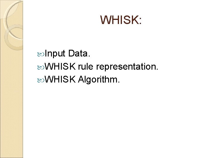 WHISK: Input Data. WHISK rule representation. WHISK Algorithm. 