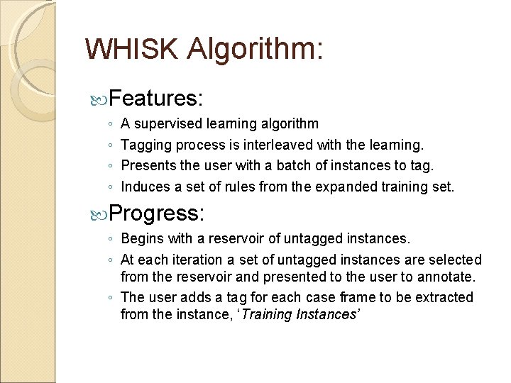 WHISK Algorithm: Features: ◦ ◦ A supervised learning algorithm Tagging process is interleaved with