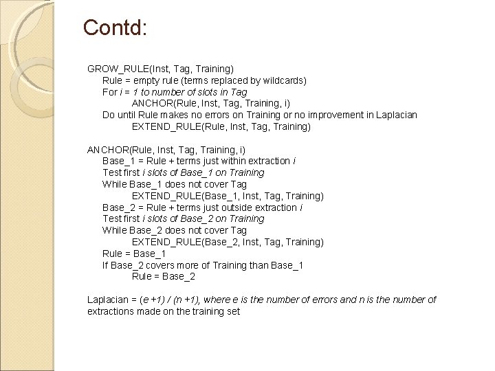 Contd: GROW_RULE(Inst, Tag, Training) Rule = empty rule (terms replaced by wildcards) For i